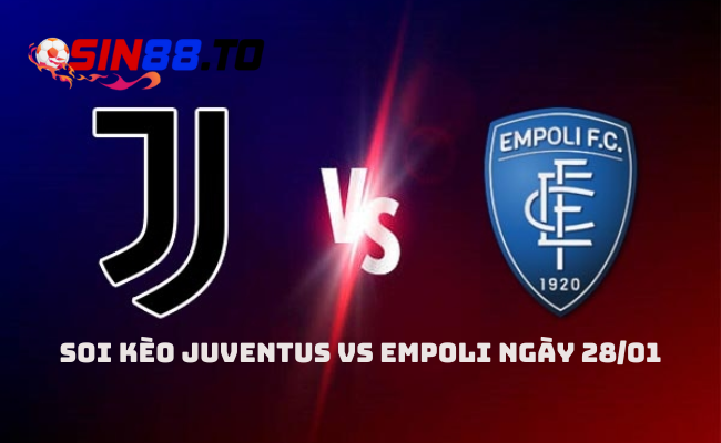 Sin88 Nhận Định Bóng Đá: Juventus vs Empoli Ngày 28/01