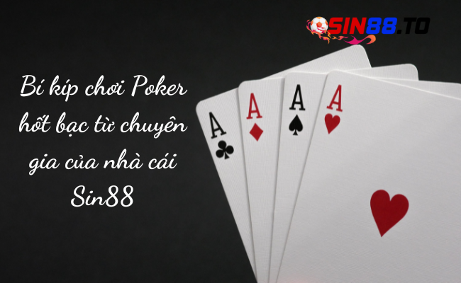 Khám Phá Bí Quyết Chơi Poker Online từ Các Chuyên Gia Sin88