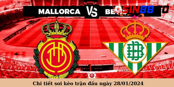 Soi kèo Mallorca vs Betis cùng Sin88
