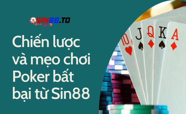 Sin88 Hướng Dẫn Cá Cược Poker Online: Chiến Lược và Mẹo